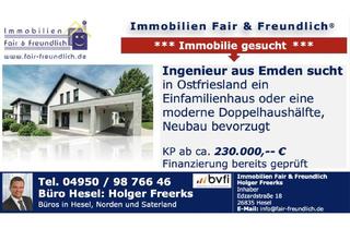 Einfamilienhaus kaufen in 26802 Moormerland, Moormerland - *** INGENIEUR SUCHT EINFAMILIENHAUS ODER DDH IN OSTFRIESLAND BIS 230.000 EUR ***