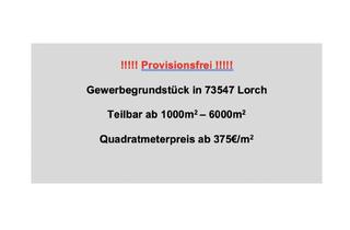 Gewerbeimmobilie kaufen in 73614 Schorndorf, Gewerbegrundstück in 73547 Lorch - teilbar ab 1000qm - provisionsfrei - zentrale Fachmarktlage