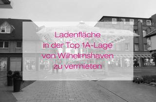 Geschäftslokal mieten in 26382 Innenstadt, Ladenfläche in der Top 1A-Lage von Wilhelmshaven zu vermieten