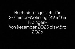 Wohnung mieten in 72074 Tübingen, Nachmieter gesucht für 2-Zimmer-Wohnung (49 m²) in Tübingen– Dezember bis März