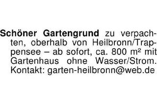 Immobilie mieten in 74074 Heilbronn, Schöner Gartengrund zu verpachten, oberhalb von Heilbronn/Trappe