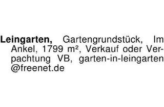 Immobilie mieten in 74211 Leingarten, Leingarten, Gartengrundstück, Im Ankel, 1799 m², Verkauf oder Ve