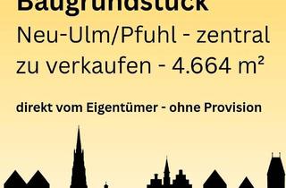 Grundstück zu kaufen in Hauptstraße Höhe 10, 89233 Neu-Ulm, Grundstück Neu-Ulm Pfuhl - zentral und ruhig - zu verkaufen