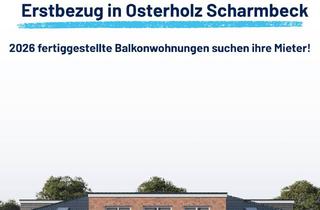Wohnung mieten in Hohenfelder Straße, 27711 Osterholz-Scharmbeck, 2026 fertiggestellte Balkonwohnungen suchen Mieter! Erstbezug!