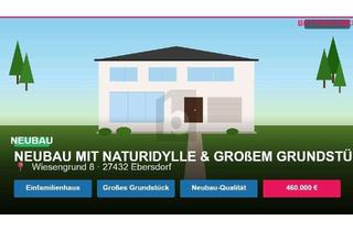 Haus kaufen in 27432 Ebersdorf, NEUBAU MIT NATURIDYLLE & GROßEM GRUNDSTÜCK