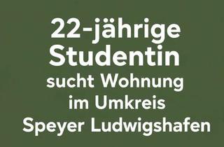 Wohnung mieten in 67346 Speyer, Studentin sucht Wohnung