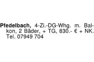 Wohnung mieten in 74629 Pfedelbach, Pfedelbach, 4-Zi.-DG-Whg. m. Balkon, 2 Bäder, + TG, 830.- € + NK